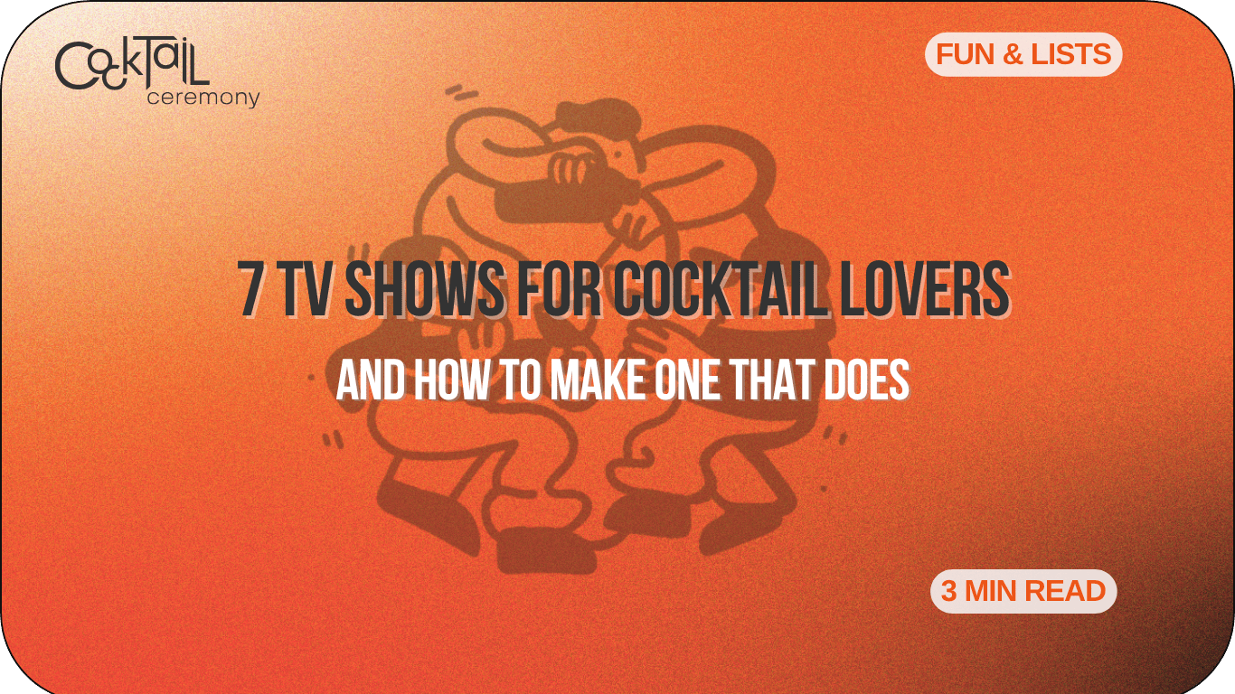 7 TV Shows Every Cocktail Lover Should Watch - Cocktail Ceremony