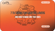 7 TV Shows Every Cocktail Lover Should Watch - Cocktail Ceremony