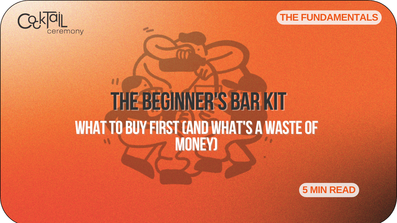 The Beginner's Bar Kit: What to Buy First (and What's a Waste of Money) - Cocktail Ceremony